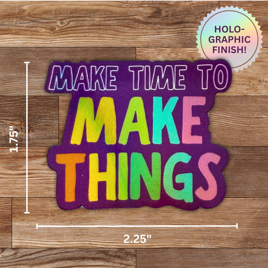 Make Time to Make Things Holographic Sticker - 4 Pack