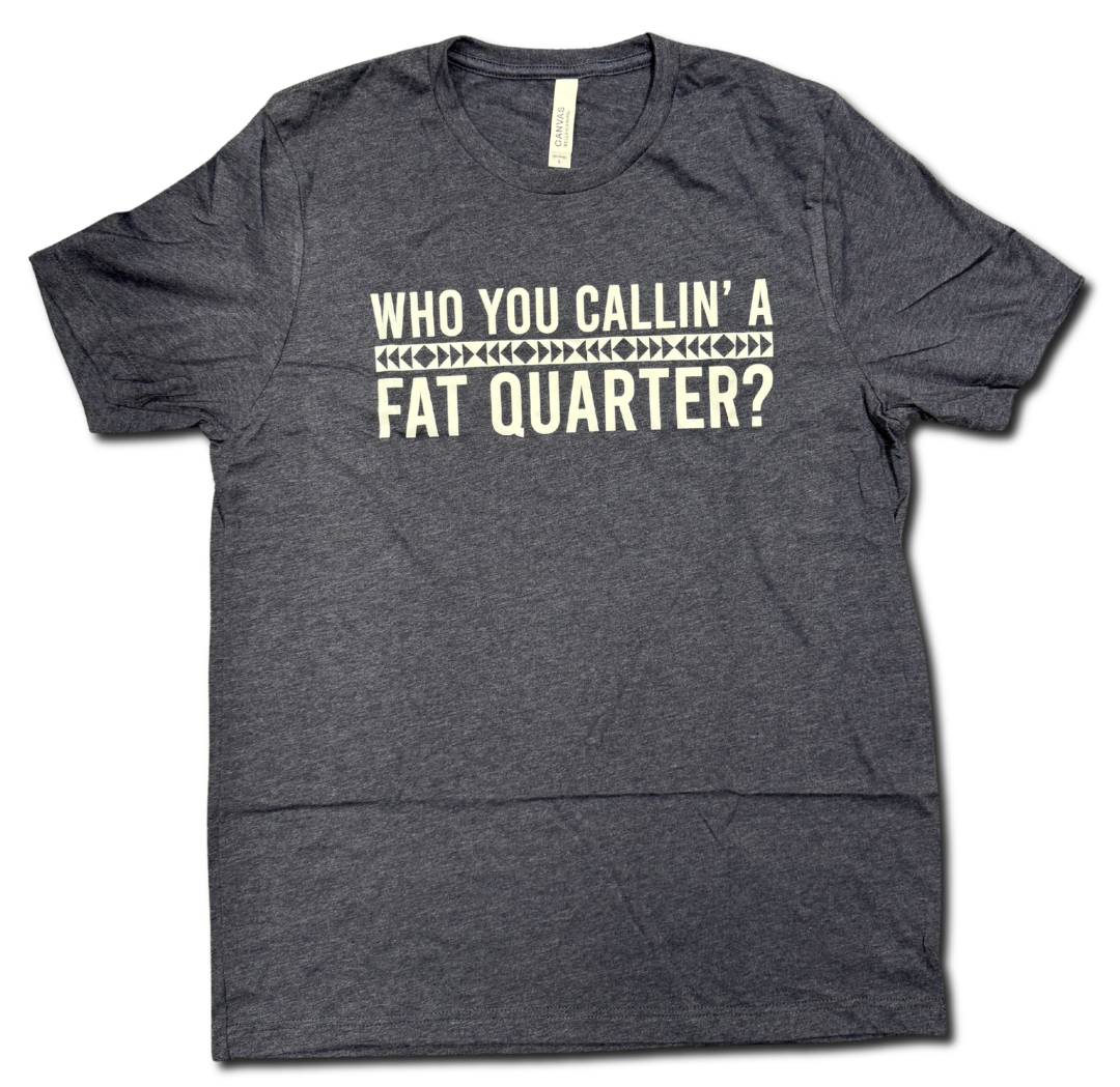 T2Q Co-Op 'Who You Callin a Fat Quarter' T-Shirt